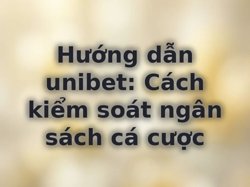 Chiến thuật quản lý vốn unibet